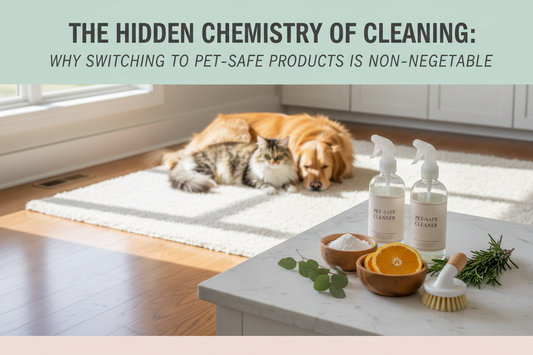The Hidden Chemistry of Cleaning: Why Switching to Pet-Safe Products is Non-Negotiable